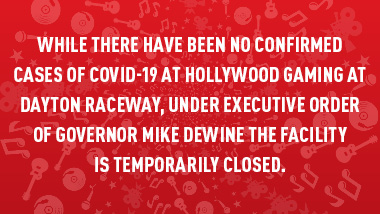 red swirl background with text "While there have been no confirmed cases of COVID-19 at Hollywood Gaming at Dayton Raceway, under Executive Order of Governor Mike DeWine the facility is temporarily closed."